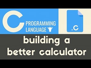 Building a Better Calculator | C | Tutorial 19