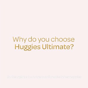Why do you choose Huggies Ultimate? | Huggies