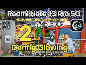 Best Gcam Redmi Note 13 Pro 5G Gcam Lmc 8.4 Config Glowing 2 dan Tes Semua Fitur Video Stabil Gcam
