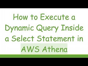 How to Execute a Dynamic Query Inside a Select Statement in AWS Athena