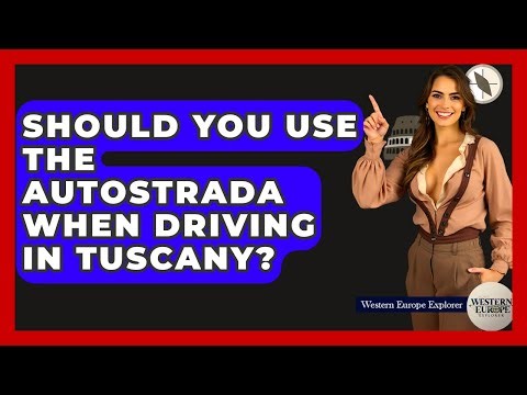 Should You Use The Autostrada When Driving In Tuscany? - Western Europe Explorer