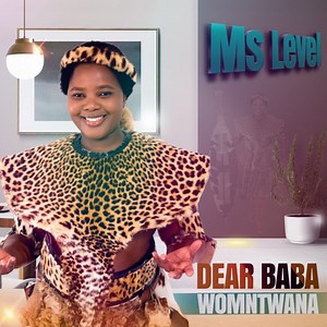 Dear Baba Womntwana - Ms Level: Song Lyrics, Music Videos & Concerts