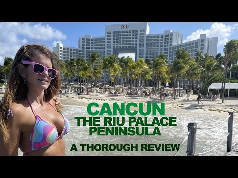MEXICO: Cancun's Riu Palace Peninsula - A Thorough Review