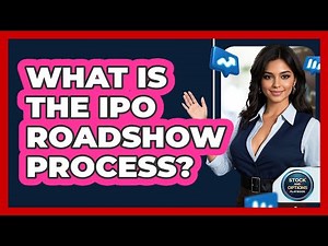 What Is The IPO Roadshow Process? - Stock and Options Playbook