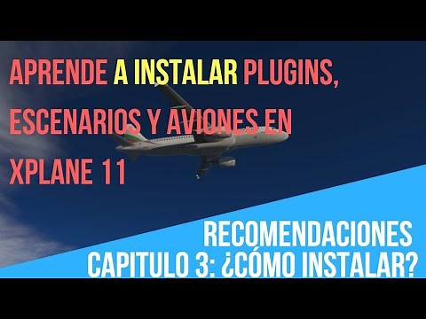 ¿Cómo instalar plugins, aviones y escenarios en Xplane 11? Capitulo III [Tutorial xplane 11]