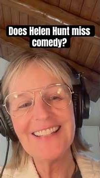 Does Helen Hunt miss comedy?