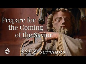Prepare for the Coming of the Savior - SSPX Sermons