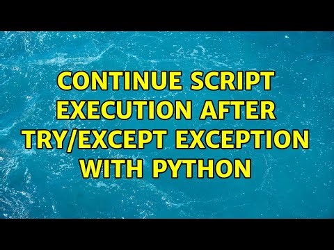 Continue script execution after try/except exception with Python