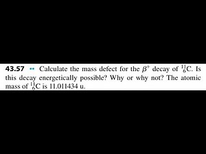Calculate the mass defect for the decay of . Is this decay energetically possible? Why or why not? T