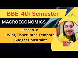 Macroeconomics | BBE | Unit 1 | Lesson 3 | Fisher's Inter-Temporal Budget Constraint | Consumption