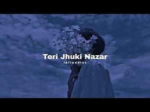 Teri Jhuki Nazar (Slowed + Reverb) | Lofi Addict