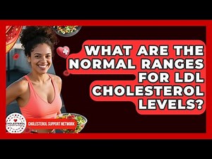 What Are the Normal Ranges for LDL Cholesterol Levels? | Cholesterol Support Network