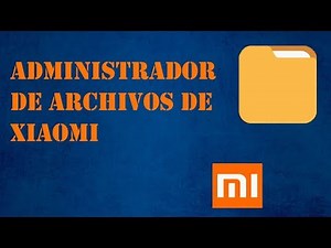 ADMINISTRADOR DE ARCHIVOS DE XIAOMI // XIAOMI FILE MANAGER || Comunidad Android