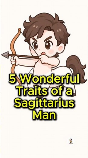 🏹 5 Wonderful Traits of a Sagittarius Man