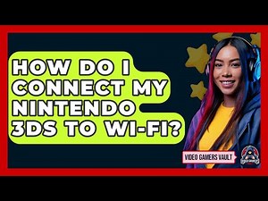 How Do I Connect My Nintendo 3DS To Wi-Fi? - Video Gamers Vault