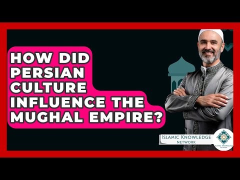 How Did Persian Culture Influence The Mughal Empire? - Islamic Knowledge Network