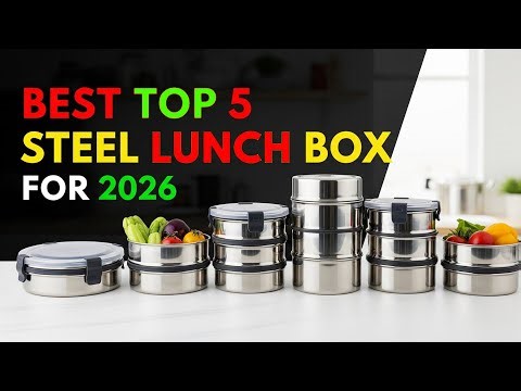 Best Top 5 Steel Lunch Box For 2026 | Top 5 Must-Have Meal Prep Essentials