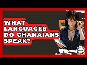 What Languages Do Ghanaians Speak? - Anthropology Insights