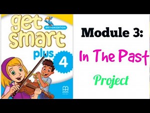 GET SMART PLUS 4: MODULE 3 - IN THE PAST (PROJECT)