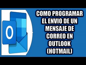 COMO PROGRAMAR EL ENVIO DE UN MENSAJE DE CORREO EN OUTLOOK (HOTMAIL)