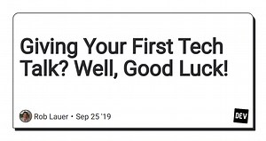 Giving Your First Tech Talk? Well, Good Luck!