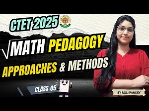 Approaches & Methods in Mathematics Pedagogy | Class-05 | CTET 2025 Paper 1 By Roli Pandey