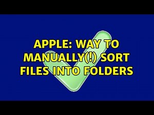 Apple: Way to manually(!) sort files into folders (2 Solutions!!)