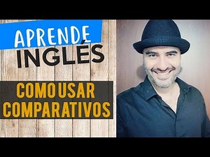 Cómo usar Comparativos en Inglés