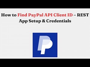 How to Find PayPal API Client ID – REST App Setup & Credentials