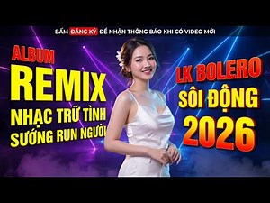 NHẠC SỐNG BOLERO TRỮ TÌNH✔️BOLERO REMIX TIKTOK✨TOP 20 CA KHÚC TRỮ TÌNH BOLERO REMIX HAY NHẤT 2026