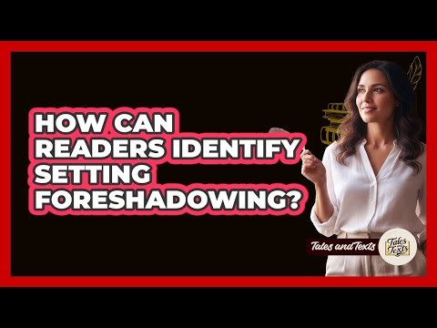 How Can Readers Identify Setting Foreshadowing?