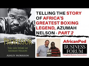 Telling the Story of Azumah Nelson, Africa's Greatest Boxing Legend Part 2