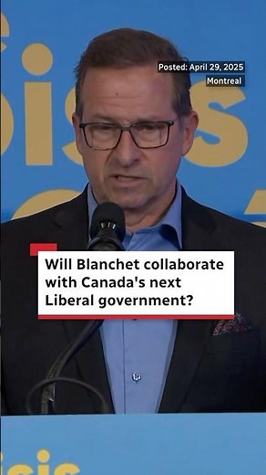 Will Blanchet collaborate with Canada's next Liberal government?