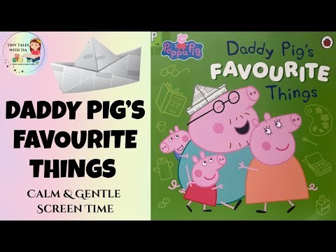 Peppa Pig Read Aloud | Daddy Pig’s Favourite Things | Kids Storytime with Tiny Tales with Tia