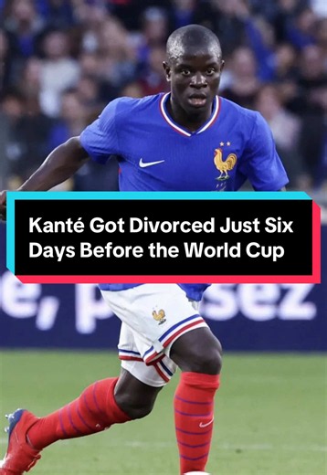 Did N'Golo Kanté Get Divorced Six Days Before the World Cup?