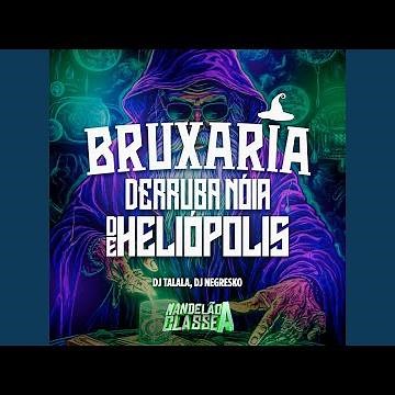 Bruxaria Derruba Nóia de Heliópolis