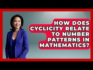 How Does Cyclicity Relate to Number Patterns in Mathematics? | The Numbers Channel News