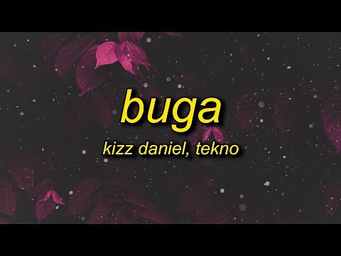 Kizz Daniel, Tekno - Buga (Lyrics) | let me see you go low low low