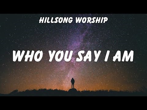 Hillsong Worship ~ Who You Say I Am # lyrics # LEELAND, Cory Asbury, Hillsong Worship