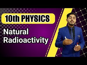 Natural Radioactivity | 10th class physics ch 18 natural Radioactivity | physics wallah sabaq