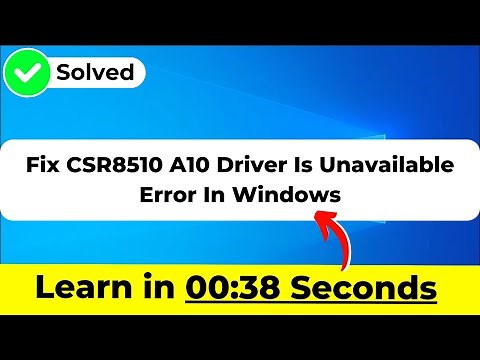 Fix CSR8510 A10 Driver Is Unavailable Error In Windows 10 2024