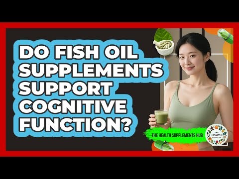 Do Fish Oil Supplements Support Cognitive Function?