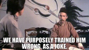We have purposely trained him wrong, as a joke.