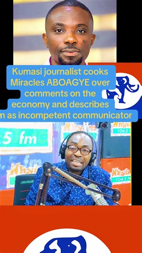 Kumasi Journalist Critiques Miracles ABOAGYE's Economic Commentary