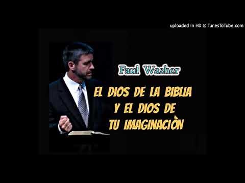 El Dios de la Biblia y el Dios de tu Imaginacion , PAUL WASHER ,Predicacion cristiana