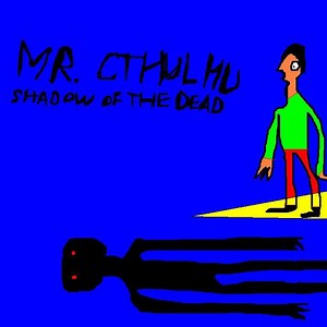 Mr. Cthulhu - Shadow Of The Dead