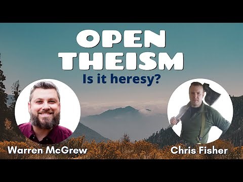 What is Open Theism? - Is it HERESY? - w/ Chris Fisher