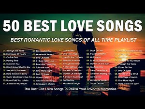 TOP 50 OLD LOVE SONGS PLAYLIST ♥ TIMELESS GREATEST ROMANTIC CLASSIC SONGS OF THE 70S, 80S & 90S