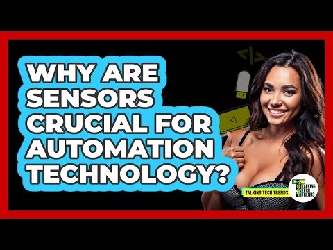 Why Are Sensors Crucial For Automation Technology? - Talking Tech Trends