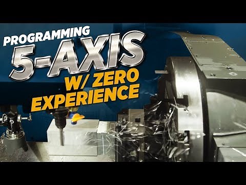 Programming 5 Axis W/ Zero Experience | CNC Machining | Vlog #80